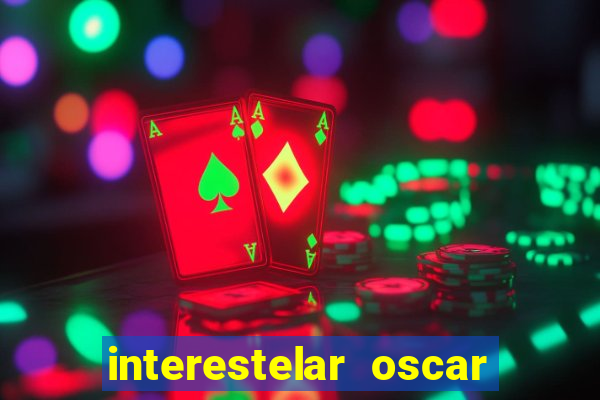 interestelar oscar interestelar quantos oscar